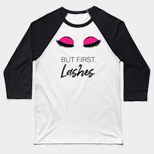 But First, Lashes Artwork and Design Baseball T-Shirt